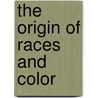 The Origin Of Races And Color door Martin Robison Delany