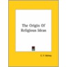 The Origin Of Religious Ideas door Constantin-François Volney