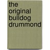 The Original Bulldog Drummond by Sapper