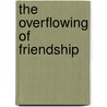 The Overflowing Of Friendship door Richard Godbeer