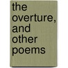 The Overture, And Other Poems door Jefferson Butler Fletcher