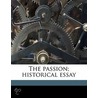 The Passion; Historical Essay door Marie-Joseph Henry Ollivier