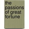 The Passions Of Great Fortune door Onbekend