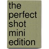 The Perfect Shot Mini Edition door Robertson K