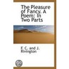 The Pleasure Of Fancy. A Poem door J. Rivington