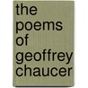 The Poems Of Geoffrey Chaucer by Unknown