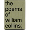 The Poems Of William Collins; by William Collins
