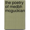 The Poetry Of Medbh Mcguckian by Unknown
