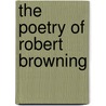 The Poetry Of Robert Browning door Robert Browining