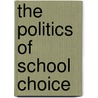 The Politics Of School Choice door Jo Renee Formicola