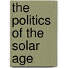 The Politics Of The Solar Age by Hazel Henderson