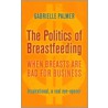 The Politics of Breastfeeding door Gabrielle Palmer