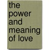 The Power And Meaning Of Love by Thomas Merton