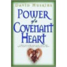 The Power of a Covenant Heart by David Huskins