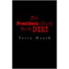The President-Elect Must Die! by Terry Heath
