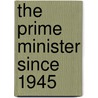 The Prime Minister Since 1945 door James Barber