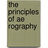 The Principles Of Ae Rography by Unknown