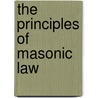 The Principles Of Masonic Law by Albert Gallatin Mackey