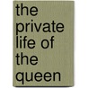 The Private Life of the Queen by Member of the Royal Household