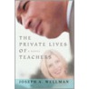 The Private Lives Of Teachers by Joseph A. Wellman