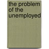 The Problem Of The Unemployed door William Stoddard Williams