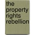 The Property Rights Rebellion