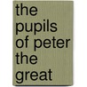 The Pupils Of Peter The Great door Robert Bain