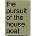 The Pursuit Of The House Boat