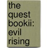 The Quest Bookii: Evil Rising by Flores J.A.