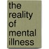 The Reality of Mental Illness