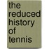 The Reduced History of Tennis