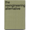 The Reengineering Alternative door William E. Schneider