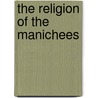 The Religion Of The Manichees door Francis Crawford Burkitt