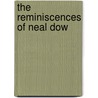 The Reminiscences Of Neal Dow door Neal Dow