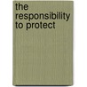 The Responsibility To Protect door Ramesh Thakur