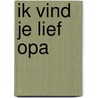 Ik vind je lief opa
