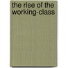 The Rise Of The Working-Class door Algernon Sidney Crapsey