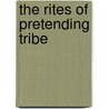 The Rites of Pretending Tribe door Dimes John