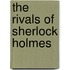 The Rivals Of Sherlock Holmes