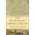The River Where America Began