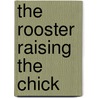 The Rooster Raising the Chick door Dominick R. Romano