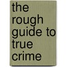 The Rough Guide To True Crime door Cathy Scott