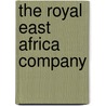 The Royal East Africa Company by K. G. Davies