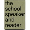 The School Speaker And Reader by William De Witt Hyde