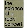 The Science of a Rock Concert by Kathy Allen