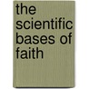 The Scientific Bases Of Faith by Joseph John Murphy