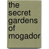 The Secret Gardens of Mogador door Alberto Ruy-Sanchez