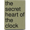 The Secret Heart of the Clock door Elias Canetti