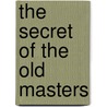 The Secret Of The Old Masters by Albert Abendschein