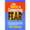 The Secret to Conquering Fear door Mike Hernacki